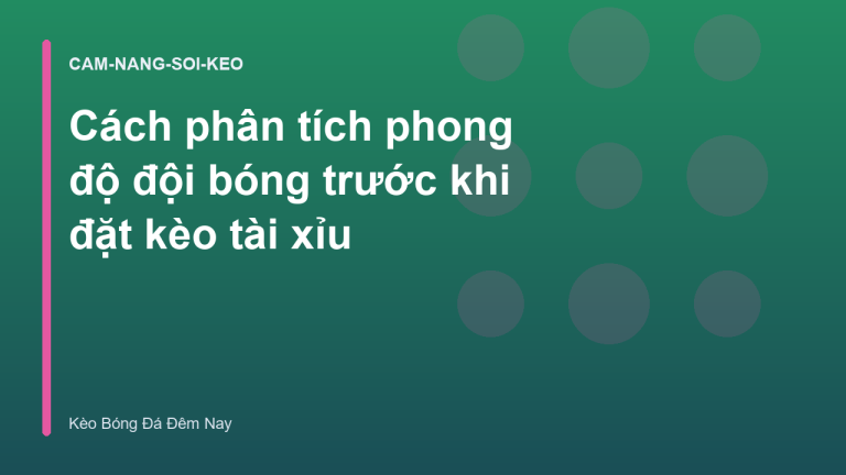 Cách phân tích phong độ đội bóng trước khi đặt kèo tài xỉu