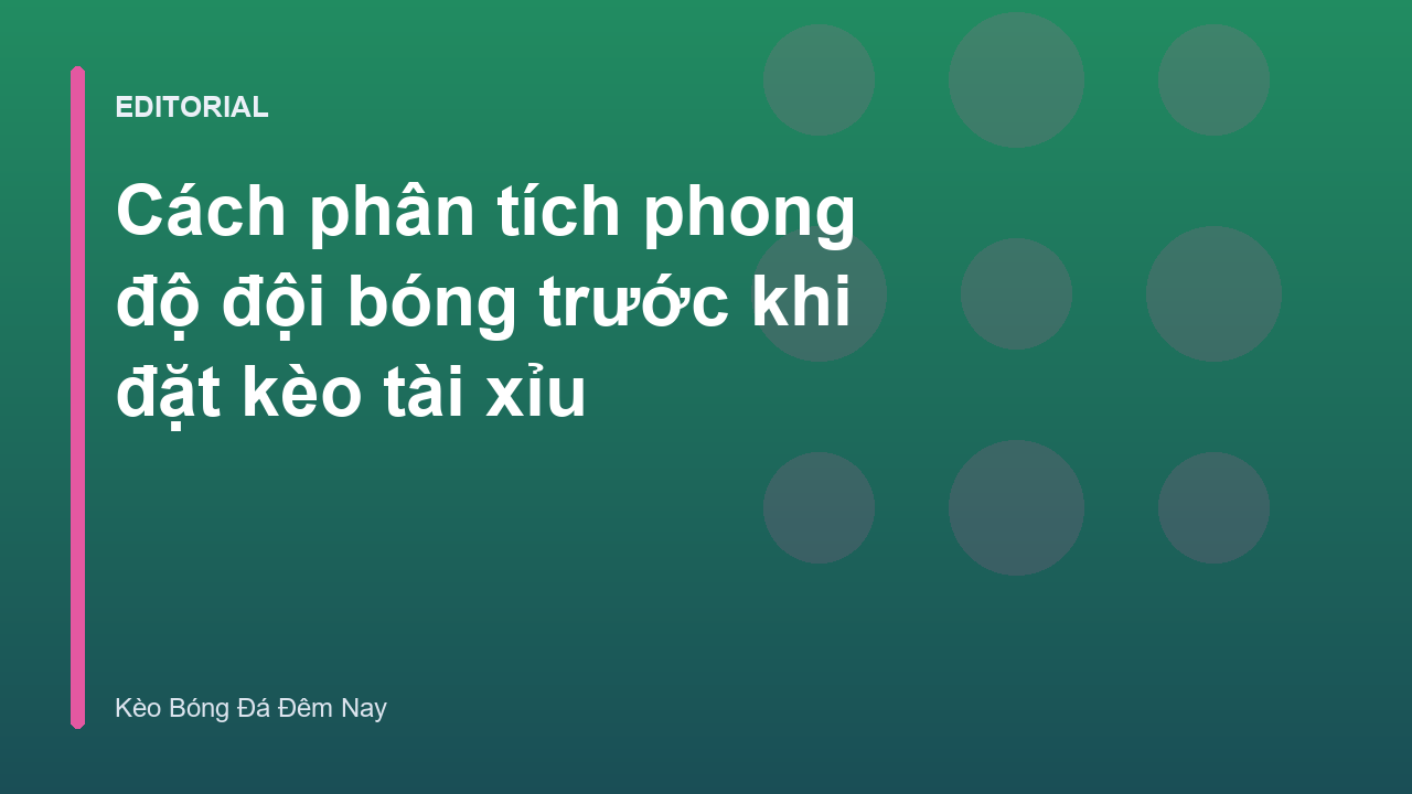Phân tích phong độ đội bóng để soi kèo tài xỉu