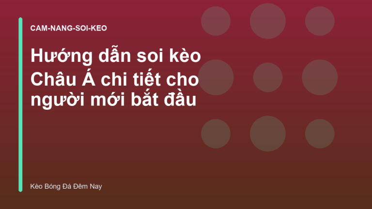 Hướng dẫn soi kèo Châu Á chi tiết cho người mới bắt đầu