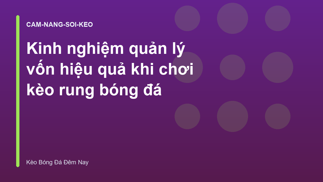 Kinh nghiệm quản lý vốn hiệu quả khi chơi kèo rung bóng đá
