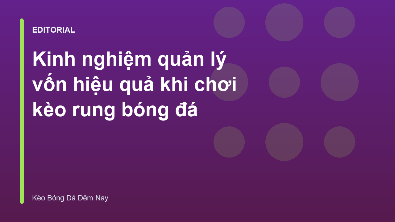 Kinh nghiệm quản lý vốn khi chơi kèo rung