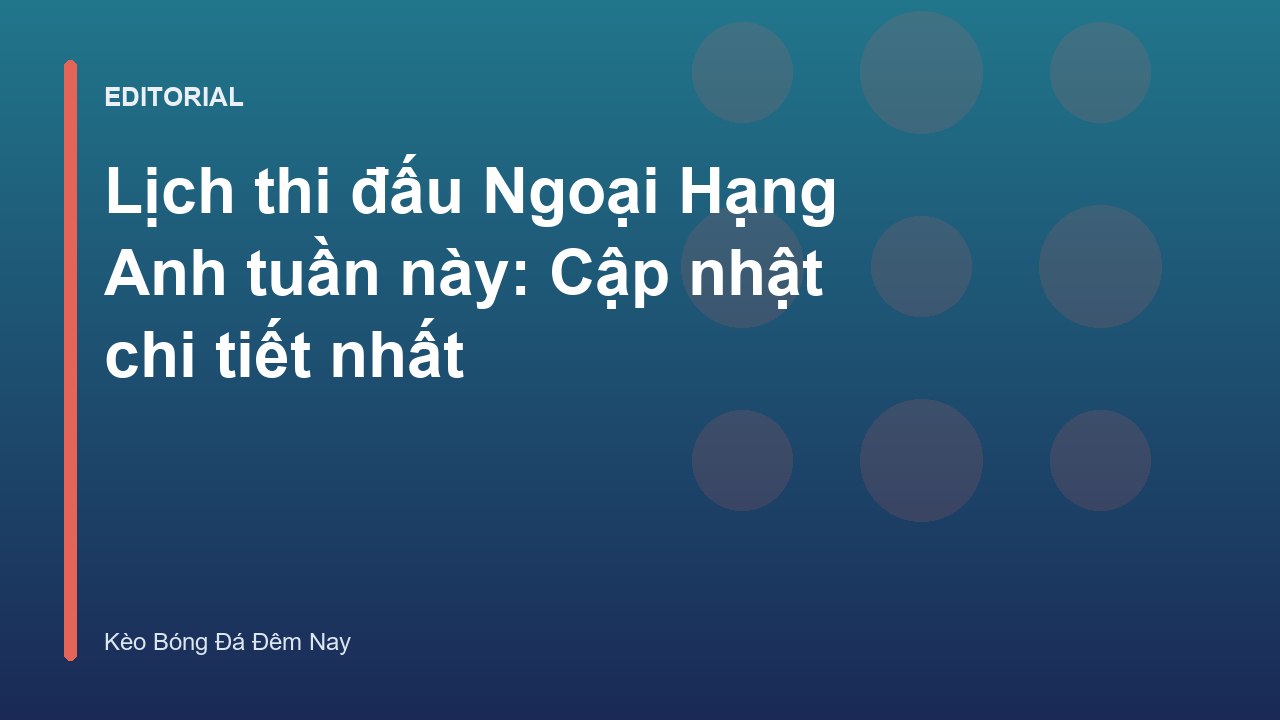 Lịch thi đấu Ngoại Hạng Anh tuần này