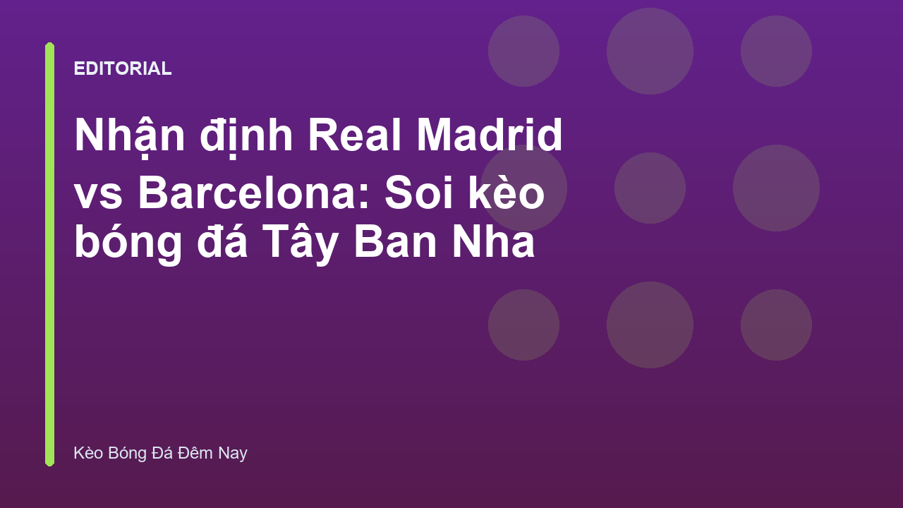 Trận đấu kinh điển El Clasico giữa Real Madrid và Barcelona