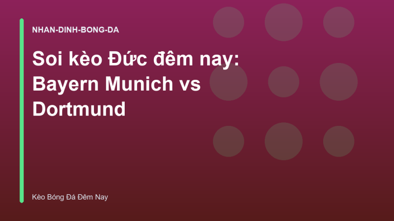 Soi kèo Đức đêm nay: Bayern Munich vs Dortmund