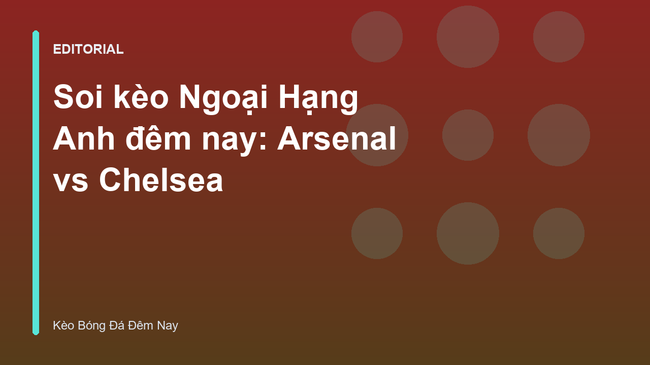 Arsenal vs Chelsea Ngoại Hạng Anh